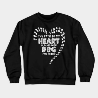The path to my heart is paved with dog paw prints Crewneck Sweatshirt